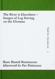 The River Is Elsewhere  – Images of Log Driving on the Glomma
