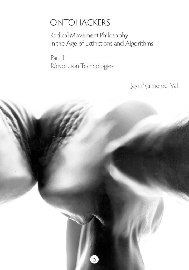 Ontohackers: Radical Movement Philosophy in the Age of Extinctions and Algorithms, Part II: R/evolution Technologies